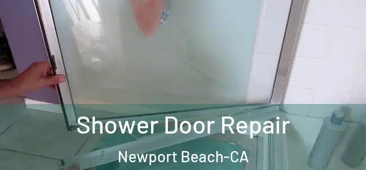  Shower Door Repair Newport Beach-CA